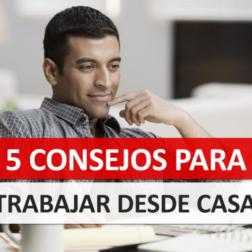 5 consejos para trabajar desde casa 5 consejos para trabajar desde casa